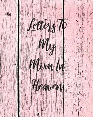 Letters To My Mom In Heaven de Patricia Larson