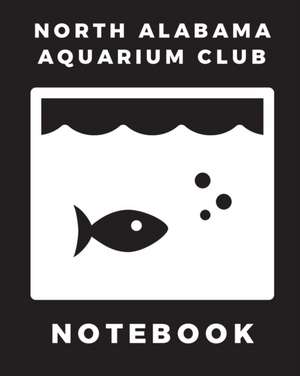 North Alabama Aquarium Club Notebook de Patricia Larson