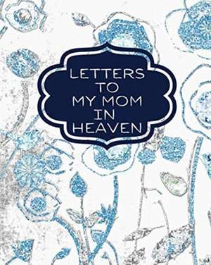 Letters To My Mom In Heaven de Patricia Larson