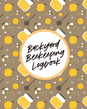 Backyard Beekeeping Logbook de Paige Cooper