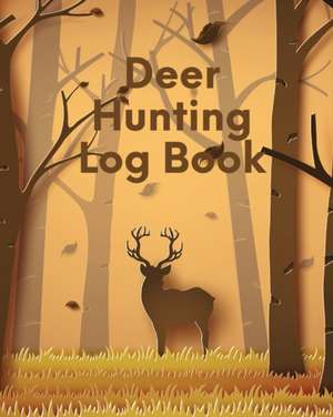 Deer Hunting Log Book de Patricia Larson