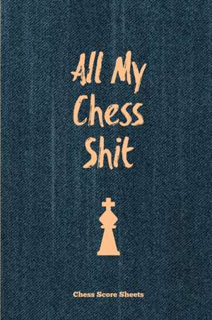 All My Chess Shit, Chess Score Sheets de Amy Newton