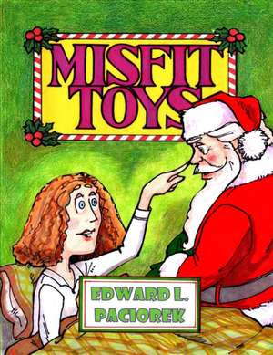 Misfit Toys: The Night I Met Santa Claus de Edward Lawrence Paciorek