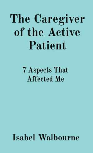 The Caregiver of the Active Patient de Isabel Walbourne