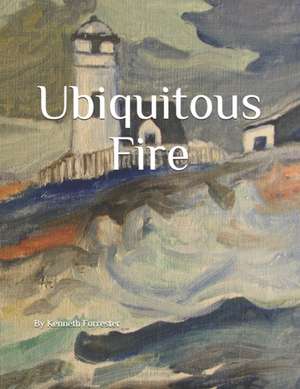 Ubiquitous Fire de Kenneth Benson Forrester