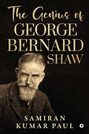 The Genius of George Bernard Shaw de Samiran Kumar Paul