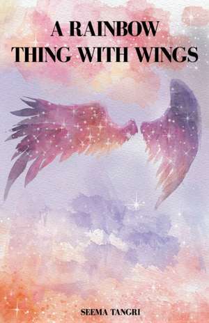 A Rainbow Thing With Wings de Seema Tangri