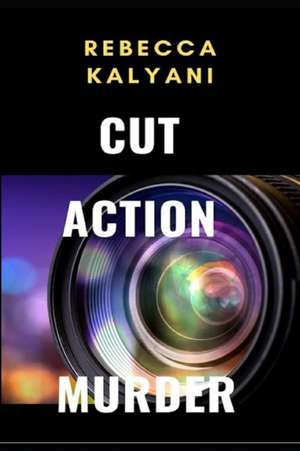 Cut Action Murder de Rebecca Kalyani