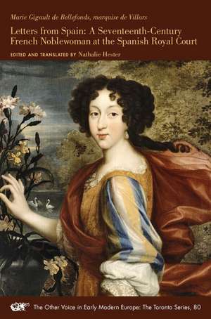 Letters from Spain: A Seventeenth-Century French Noblewoman at the Spanish Royal Court de Marie Gigault de Bellefonds