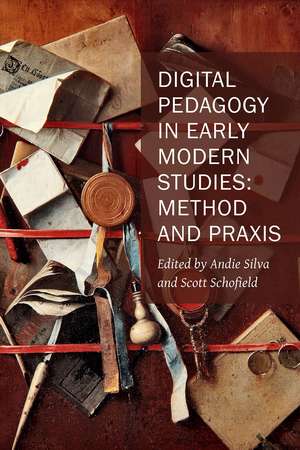 Digital Pedagogy in Early Modern Studies: Method and Praxis de Andie Silva