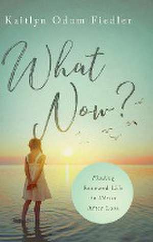 What Now? de Kaitlyn Odom Fiedler