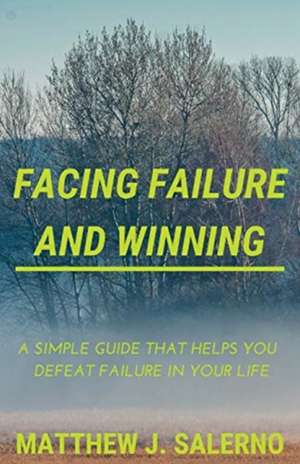 Facing Failure and Winning de Matthew J Salerno
