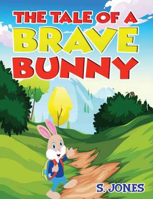 The Tale Of A Brave Bunny de S. Jones