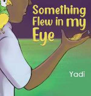 Something Flew in my Eye de Yadi