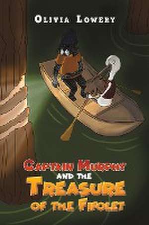 Captain Murphy and the Treasure of the Fifolet de Olivia Lowery