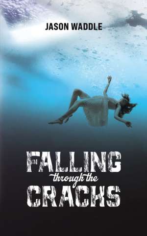 Falling Through the Cracks de Jason Waddle