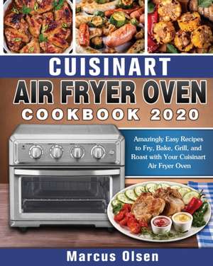 Cuisinart Air Fryer Oven Cookbook -2020 de Marcus Olsen