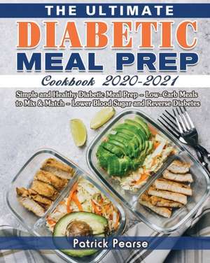 The Ultimate Diabetic Meal Prep Cookbook 2020-2021 de Patrick Pearse