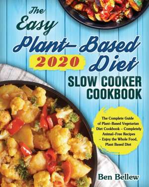 The Easy Plant-Based Diet Slow Cooker Cookbook 2020 de Ben Bellew