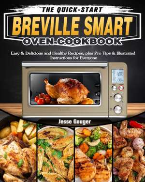 The Quick-Start Breville Smart Oven Cookbook de Jesse Gouger