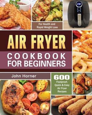 Air Fryer Cookbook for Beginners de John Horner