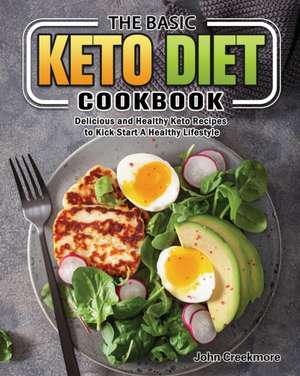 The Basic Keto Diet Cookbook de John Creekmore