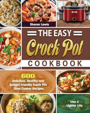 The Easy Crock Pot Cookbook de Sharon Lewis