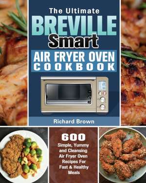 The Ultimate Breville Smart Air Fryer Oven Cookbook de Richard Brown