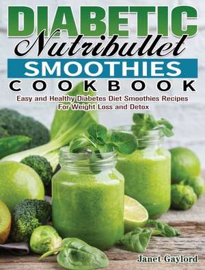 Diabetic Nutribullet Smoothies Cookbook de Janet Gaylord