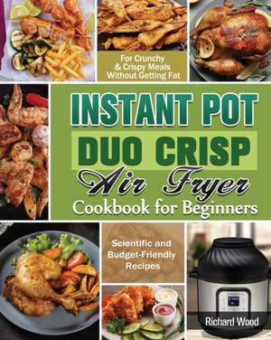 Instant Pot Duo Crisp Air fryer Cookbook For Beginners de Richard Wood