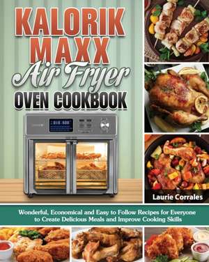 Kalorik Maxx Air Fryer Oven Cookbook de Laurie Corrales