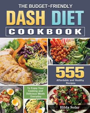 The Budget - Friendly Dash Diet Cookbook de Hilda Solar