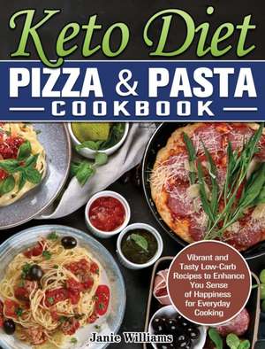 Keto Diet Pizza & Pasta Cookbook de Janie Williams