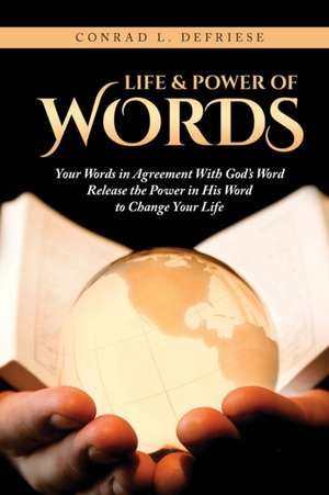 Life and Power of Words de Conrad L. Defriese