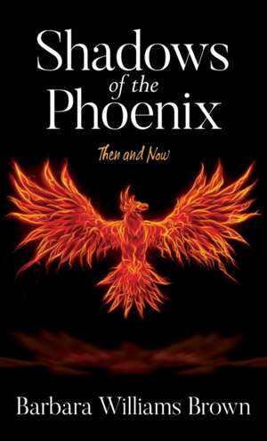 Shadows of the Phoenix de Barbara Williams Brown