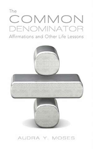 The Common Denominator, Affirmations and Other Life Lessons de Audra Y Moses