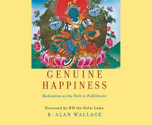 Genuine Happiness: Meditation as the Path to Fulfillment de B. Alan Wallace