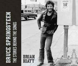 Bruce Springsteen: The Stories Behind the Songs de Brian Hiatt