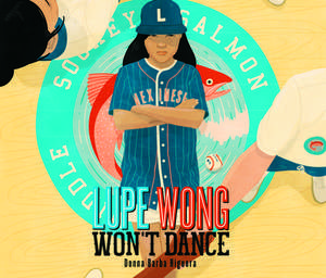 Lupe Wong Won't Dance de Donna Barba Higuera