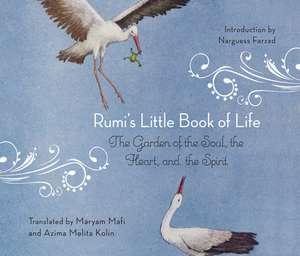 Rumi's Little Book of Life: The Garden of the Soul, the Heart, and the Spirit de Rumi