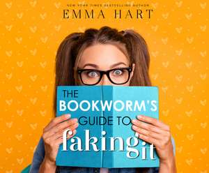 The Bookworm's Guide to Faking It de Emma Hart