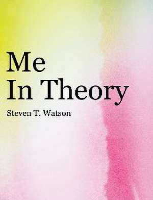 Me in Theory de Steven T Watson