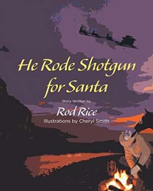 He Rode Shotgun for Santa de Rod Rice