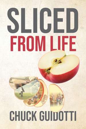 Sliced from Life de Chuck Guidotti