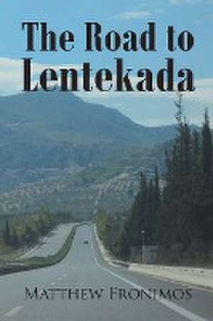 The Road to Lentekada de Matthew Fronimos