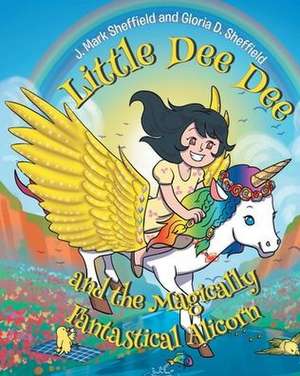 Little Dee Dee and the Magically Fantastical Alicorn de J. Mark Sheffield