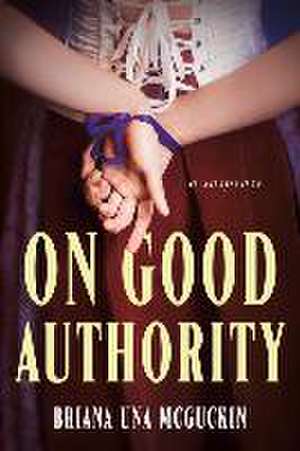 On Good Authority de Briana Una McGuckin