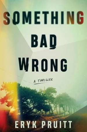 Something Bad Wrong de Eryk Pruitt