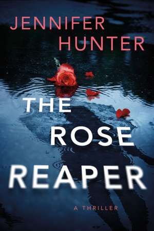 The Rose Reaper de Jennifer Hunter