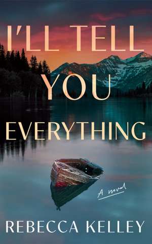 I'll Tell You Everything de Rebecca Kelley